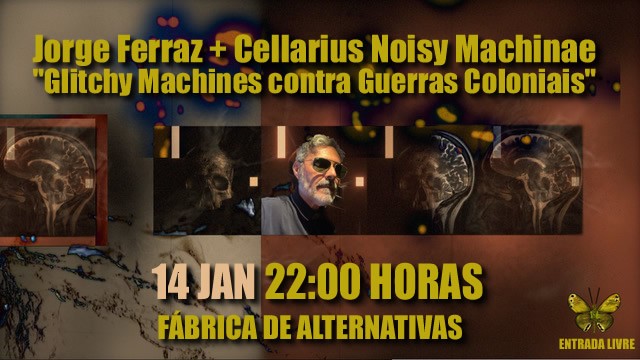 Jorge Ferraz + Cellarius Noisy Machinae: "Glitchy Machines contra Guerras Coloniais"